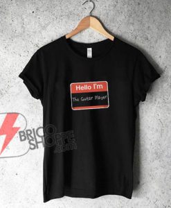 Guitar lover Shirt - Hello I'm The Guitar Player T-Shirt - Funny's Shirt On Sale