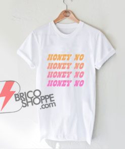 HONEY NO T-Shirt - Funny's Shirt On Sale