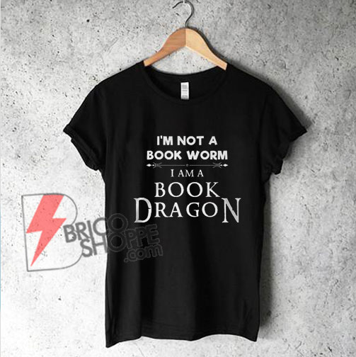I AM A BOOK DRAGON - T SHIRT - Funny's Shirt On Sale