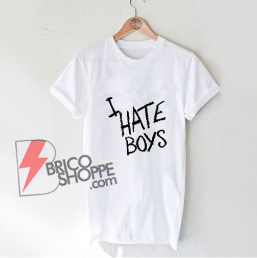 I HATE BOYS T-Shirt - Funny's Shirt On Sale