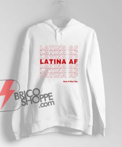 LATINA-AF-Hoodie---Have-a-nice-day-Hoodie-Funny's-Hoodie-On-Sale