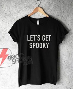 LET'S GET SPOOKY T-Shirt - Funny's Shirt On Sale