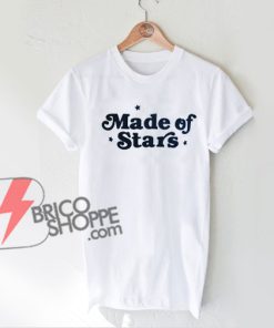 Made Of Star T-Shirt - Funny's Shirt On Sale