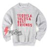 Tequila Tacos and Best Friends Sweatshirt  – Tequila Sweatshirt – Tacos Sweatshirt – Friendship Sweatshirt – Funny’s Sweatshirt On Sale