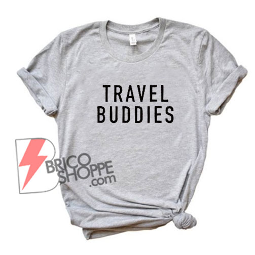 Travel Buddies T-Shirt - Funny's Shirt On Sale