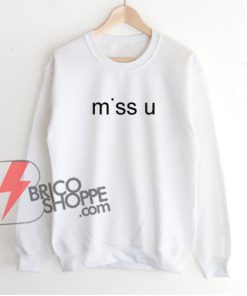 miss u Sweatshirt - Funny's Sweatshirt On Sale