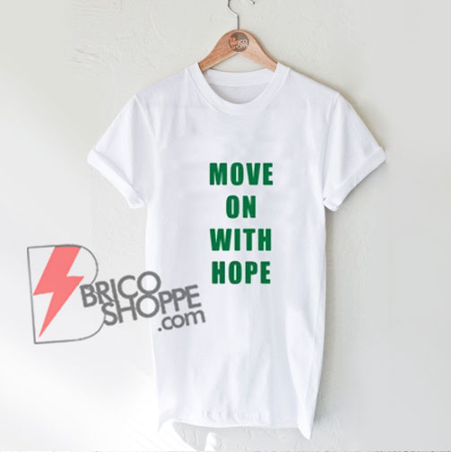 “MOVE ON WITH HOPE” T-SHIRT