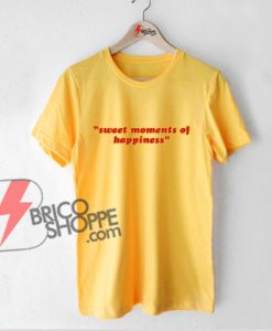 “SWEET MOMENTS OF HAPPINESS” Shirts - Funny's Shirt On Sale