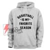 Basketball-is-my-Favorite-Season-Hoodie---Basketball-Hoodie---Funny's-Hoodie-On-Sale