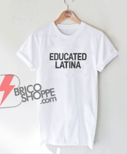 EDUCATED-LATINA-T-Shirt---Funny's-Shirt-On-Sale