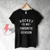 Hockey is my Favorite Season Shirt - Hockey Shirt - Funny's Shirt On Sale