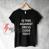 IS THUS AGAINST DRESS CODE TOO shirt - Funny's Shirt On Sale
