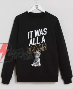 It Was All A Dream Sweatshirt – The notorious big biggie Sweatshirt – Funny’s Sweatshirt On Sale