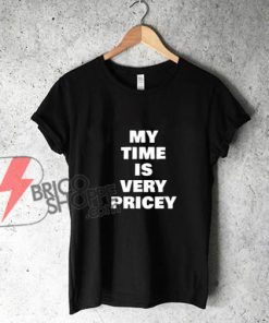 MY-TIME-IS-VERY-PRICEY-Shirt--Funny's-Shirt-On-Sale
