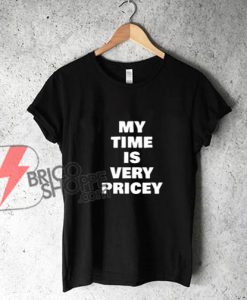 MY-TIME-IS-VERY-PRICEY-Shirt--Funny's-Shirt-On-Sale