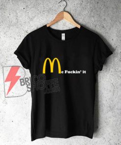 Mc fuckin' It McDonald fuckin It Tee Shirt - Parody Shirt - Funny's Shirt On Sale