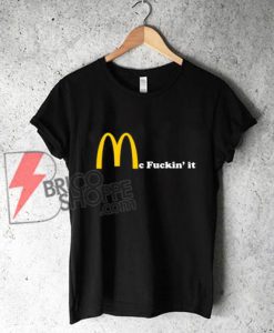 Mc fuckin' It McDonald fuckin It Tee Shirt - Parody Shirt - Funny's Shirt On Sale