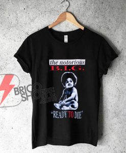 The Notorious BIG Biggie “Ready To Die” T-Shirt - Funny's Shirt on Sale