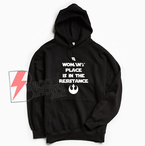 A-WOMAN'S-PLACE-IS-IN-THE-RESISTANCE-Hoodie---Funny's-Hoodie-On-Sale