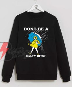Don't-Be-A-Salty-Bitch-Funny-Humor--Sweatshirt