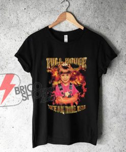 FULL HOUSE T Shirt - YOU'RE IN BIG TROUBLE MISTER Shirt - funny's shirt on sale