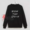 Friends TV Show Sweater - Funny Christmas Gift for Girls - How You Doin Sweatshirt