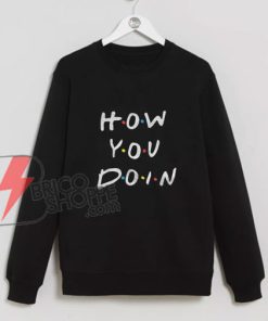 Friends TV Show Sweater - Funny Christmas Gift for Girls - How You Doin Sweatshirt