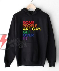 SOME-PEOPLE-ARE-GAY-GET-OVER-IT-Hoodie