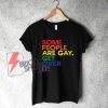 SOME PEOPLE ARE GAY GET OVER IT T-Shirt - Funny's LGBT Shirt