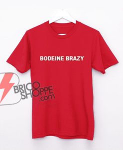Superrradical-Bodeine-Brazy Shirt