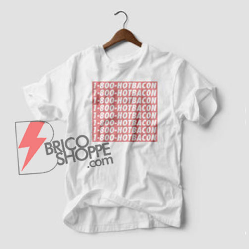 1-800-HOTBACON-T-shirt