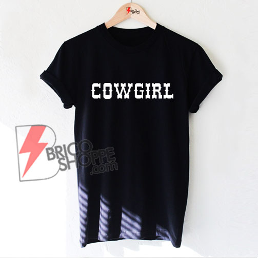 COWGIRL T-Shirt - Western COWGIRL Shirt - Funny's Shirt On Sale