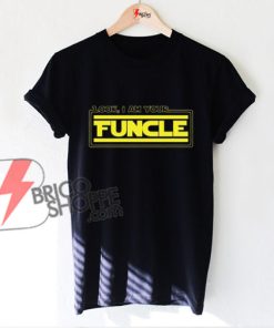 Look I Am Your Funcle Shirt - funcle shirt - Funny's Shirt On Sale