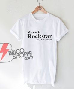 -My-cat-is-Rockstar-and-Im-a-Manager-Shirt