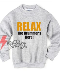 RELAX-The-Drummer-'s-Here-Sweatshirt