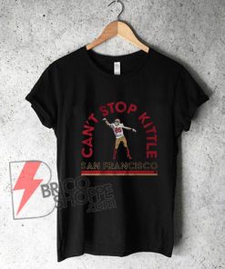 CANT STOP KITTLE - San Francisco T-Shirt - Funny Shirt On Sale