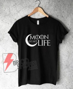 MOON OF MY LIFE T-Shirt - Funny Shirt On Sale
