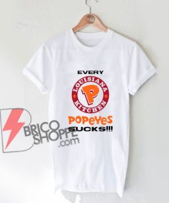 Every Popeyes Louisiana Kitchen Sucks T-Shirt - Funnys Shirt On Sale
