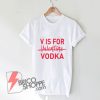 V-is-for-Vodka---Valentine's-Day-Shirt---Valentine-Heart-Shirt---Cute-Valentines-Day-Shirt---Funny-Valentines-Shirt
