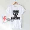 debbie-says-use-condoms-T-Shirt