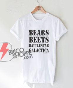 Bears Beets Battlestar Galactica The Office Font T-Shirt - Funny Shirt On Sale