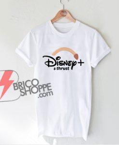 Disney plus and thrust T-Shirt - Funny Shirt On Sale - Parody Shirt
