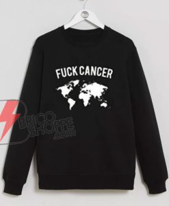Fuck Cancer Sweatshirt - Fck Cancer Sweatshirt - Funny Sweatshirt On Sale