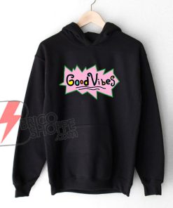 Good Vibes Hoodie - Good Vibes Rugrats Hoodie - Funny Hoodie On Sale