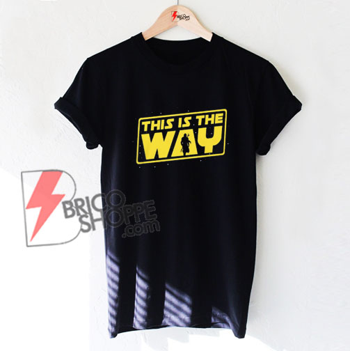 This is the Way – Mandalorian T-Shirts - Funny Shirt On Sale