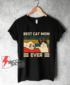 BEST CAT MOM EVER Shirt - Gift For Mam Shirt - Cat Mom Lover Shirt - Funny Shirt On Sale
