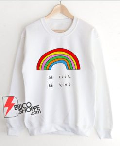 Be Cool Be Kind Rainbow - Be Kind Sweatshirt - Be Cool Sweatshirt - Funny Sweatshirt On Sale