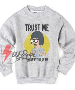 Bob's-Burgers-Tv-Show-Tina-Trust-Me-You'Re-Hitting-On-Me-Sweatshirt---Funny-Sweatshirt-On-Sale