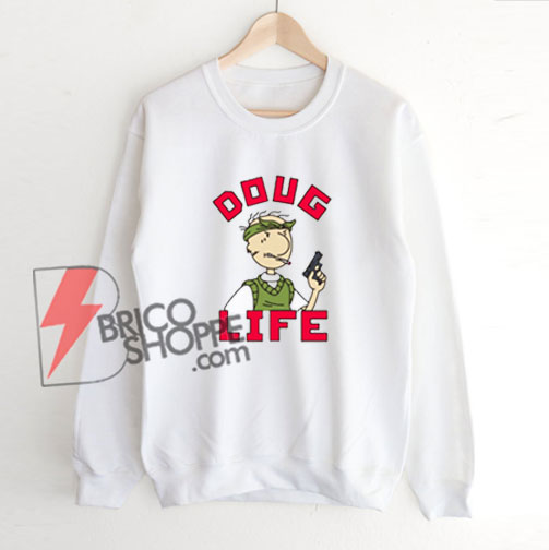 Doug-Life-Thug-Life-Doug-Sweatshirt---Funny-Sweatshirt