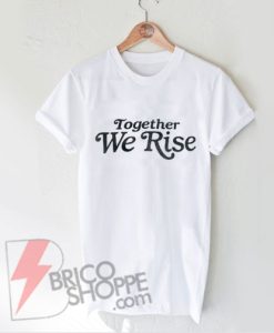 Feminist-Shirt---Together-We-Rise-Shirt---Funny-Shirt